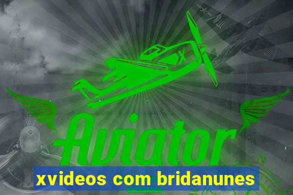 xvideos com bridanunes